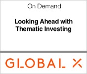Global X Looking Ahead with Thematic Investing