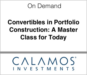 Calamos Investments Convertibles in Portfolio Construction A Master Class for Today