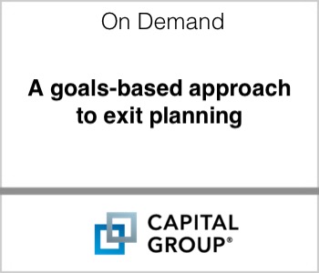 Capital Group A goals-based approach to exit planning