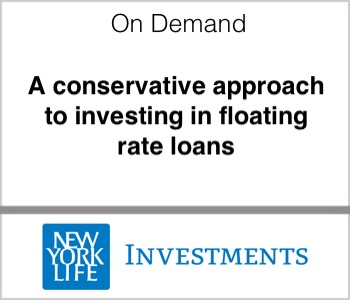 New York Life Investments A conservative approach to investing in floating rate loans