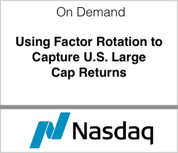 Nasdaq Using Factor Rotation to Capture US Large Cap Returns