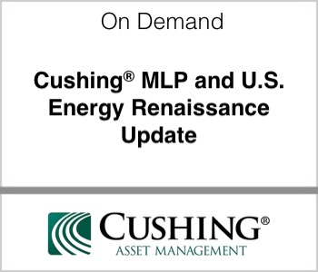 Cushing Asset Management - Cushing MLP and U.S. Energy Renaissance Update