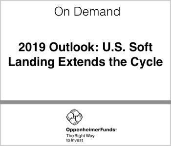 OppenheimerFunds 2019 Outlook US Soft Landing Extends the Cycle