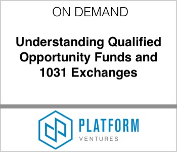 Platform Ventures - Understanding Qualified Opportunity Funds and 1031 Exchanges