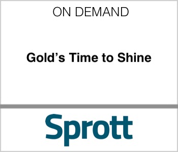 Sprott - Gold's Time to Shine