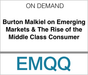 EMQQ - Burton Malkiel on Emerging Markets & The Rise of the Middle Class Consumer