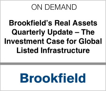 Brookfield's Public Securities Group - Real Assets Quarterly Update - The Investment Case for Global Listed Infrastructure