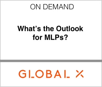 Global X ETFs - What's the Outlook for MLPs?
