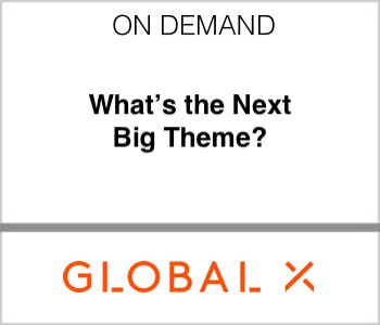 Global X - What's the Next Big Theme?