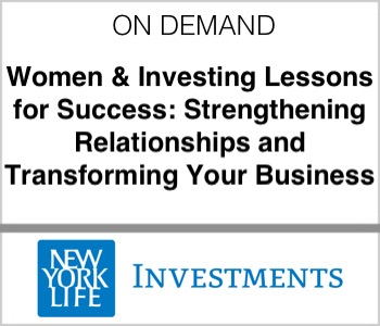 New York Life Investments - Women & Investing Lessons for Success: Strengthening Relationships and Transforming Your Business