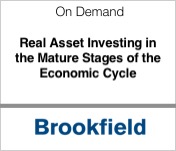 Brookfield Real Asset Investing in the Mature Stages of the Economic Cycle
