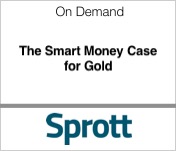 Sprott The Smart Money Case for Gold