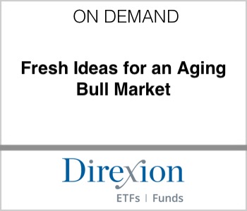 Direxion - Fresh Ideas for an Aging Bull Market