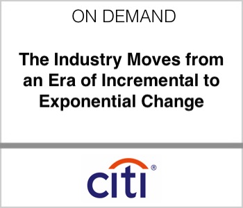 Citi - The Industry Moves from an Era of Incremental to Exponential Change