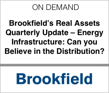 Brookfield - Brookfield’s Real Assets Quarterly Update – Energy Infrastructure: Can you Believe in the Distribution?