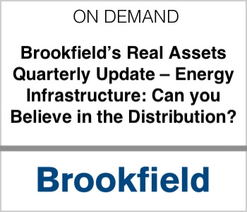 Brookfield - Brookfield’s Real Assets Quarterly Update – Energy Infrastructure: Can you Believe in the Distribution?