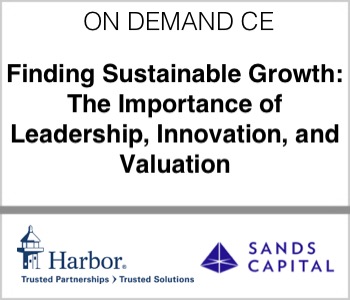 Harbor Capital and Sands Capital - Finding Sustainable Growth: The Importance of Leadership, Innovation, and Valuation