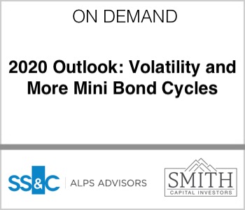 2020 Outlook: Volatility and More Mini Bond Cycles - SS&C ALPS Advisors and Smith Capital Investors