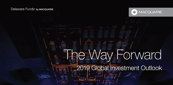 Delaware Funds by Macquarie 2019 Global Investment Outlook