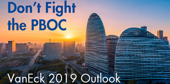 VanEck Don't fight the PBOC 2019 Outlook