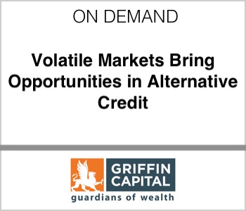 Griffin Capital - Volatile Markets Bring Opportunities in Alternative Credit