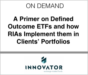 Innovator ETFs - A Primer on Defined Outcome ETFs and how RIAs Implement them in Clients’ Portfolios