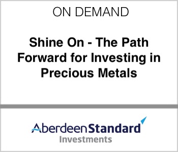 Aberdeen Standard Investments - Shine On - The Path Forward for Investing in Precious Metals