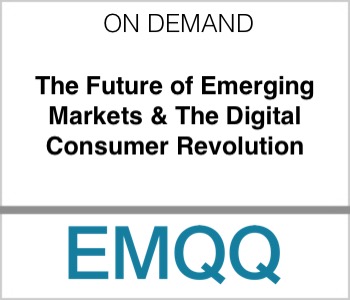 EMQQ - The Future of Emerging Markets & The Digital Consumer Revolution
