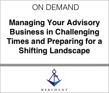 Merchant - Managing Your Advisory Business in Challenging Times and Preparing for a Shifting Landscape