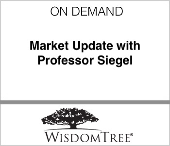 WisdomTree Asset Management - Market Update with Professor Siegel