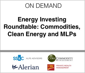 ALPS - Energy Investing Roundtable: Commodities, Clean Energy and MLPs