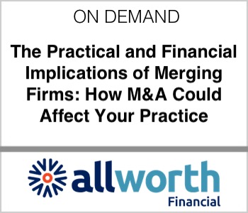 The Practical and Financial Implications of Merging Firms: How M&A Could Affect Your Practice - Allworth Financial