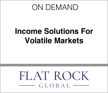 Flat Rock Global - Income Solutions For Volatile Markets