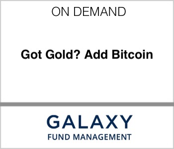 Galaxy Fund Management - Got Gold? Add Bitcoin