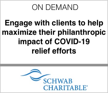 Schwab Charitable - Engage with clients to help maximize their philanthropic impact of COVID-19 relief efforts