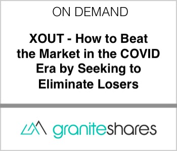 GraniteShares - XOUT: How to Beat the Market in the COVID Era by Seeking to Eliminate Losers