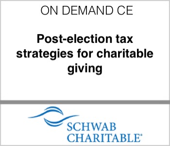 Post-election tax strategies for charitable giving — what advisors need to know -schwab charitable