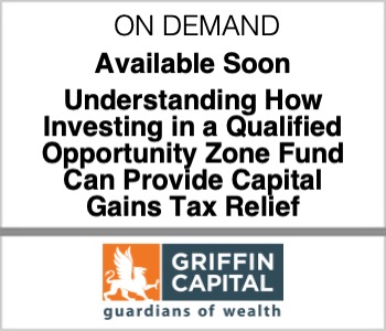 Griffin Capital - Understanding How Investing in a Qualified Opportunity Zone Fund Can Provide Capital Gains Tax Relief