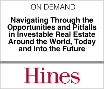 Navigating Through the Opportunities and Pitfalls in Investable Real Estate Around the World, Today and Into the Future - Hines