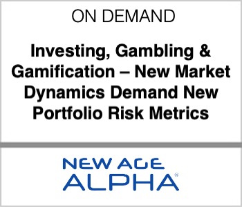 Investing, Gambling & Gamification – New Market Dynamics Demand New Portfolio Risk Metrics - New Age Alpha