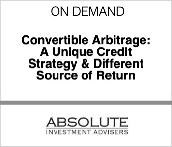 Convertible Arbitrage: A Unique Credit Strategy & Different Source of Return