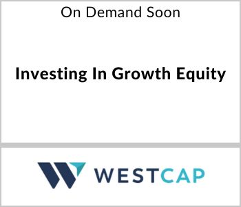 Investing In Growth Equity - WestCap - On Demand Soon