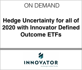 Hedge Uncertainty for all of 2020 with Innovator Defined Outcome ETFs - Innovator ETFs - 1.7.20