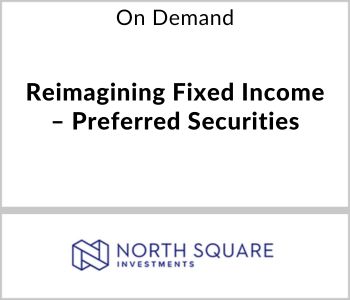Reimagining Fixed Income – Preferred Securities - North Square - On Demand
