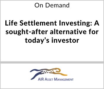 Life Settlement Investing: A sought-after alternative for today’s investor - 8.4.22 - AIR Asset Management