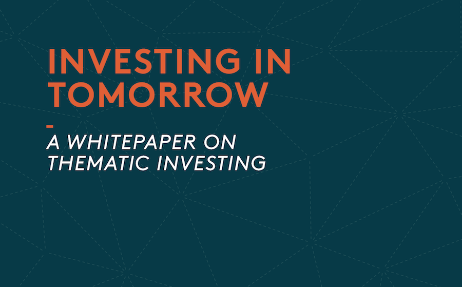 Global X Investing in Tomorrow: A Whitepaper on Thematic Investing