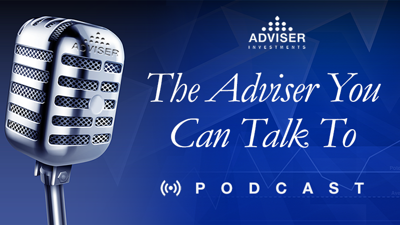 Adviser Investments - The Adviser You Can Talk To - Podcast