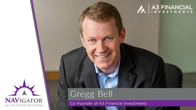 NAVigator - All Weather Investing Podcast - Gregg Bell - Co-founder of A3 Financial Investments