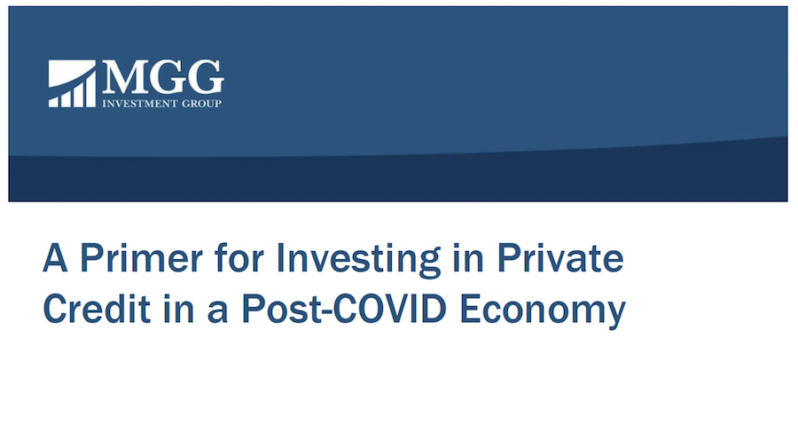 A Primer on Private Credit. MGG Investment Group. RIA Whitepaper