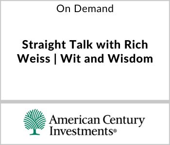 Straight Talk with Rich Weiss | Wit and Wisdom - American Century Investments - On Demand